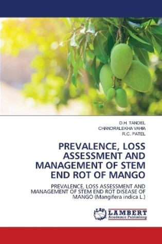 Cover of Prevalence, Loss Assessment and Management of Stem End Rot of Mango