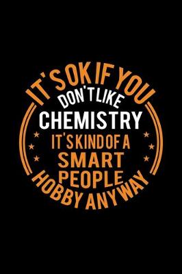 Book cover for It's Okay If You Don't Like Chemistry It's Kind Of A Smart People Hobby Anyway