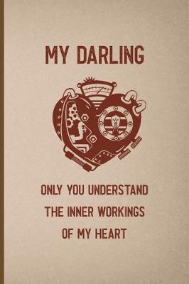 Book cover for My Darling Only You Understand The Inner Workings Of My Heart