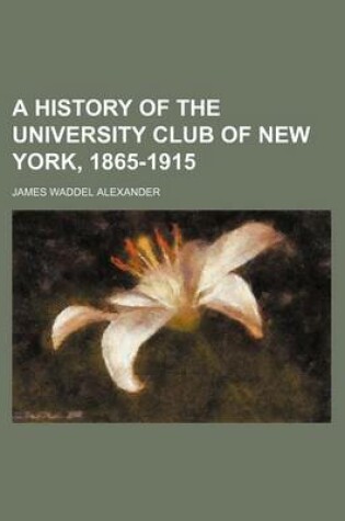 Cover of A History of the University Club of New York, 1865-1915