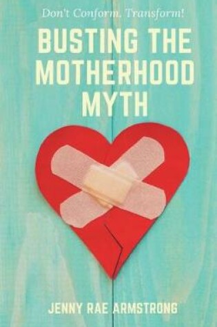 Cover of Busting the Motherhood Myth