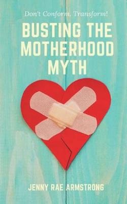 Book cover for Busting the Motherhood Myth