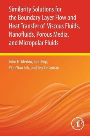 Cover of Similarity Solutions for the Boundary Layer Flow and Heat Transfer of Viscous Fluids, Nanofluids, Porous Media, and Micropolar Fluids