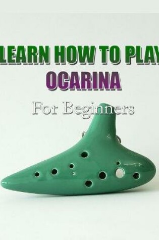 Cover of Learn How to Play Ocarina