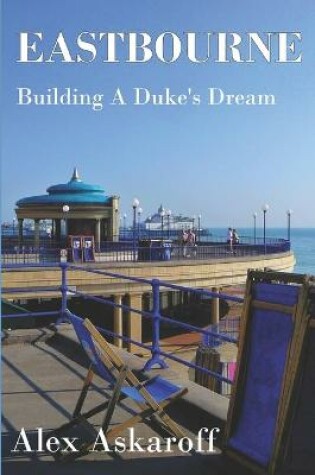 Cover of Eastbourne, Building A Duke's Dream