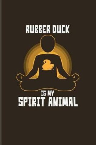 Cover of Rubber Duck Is My Spirit Animal