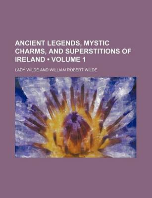 Book cover for Ancient Legends, Mystic Charms, and Superstitions of Ireland (Volume 1)