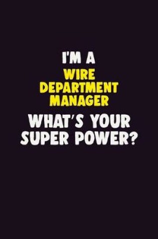 Cover of I'M A Wire Department Manager, What's Your Super Power?