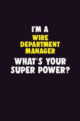 Book cover for I'M A Wire Department Manager, What's Your Super Power?