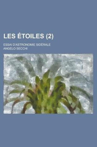 Cover of Les Etoiles; Essai D'Astronomie Siderale (2 )