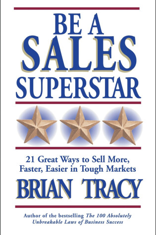 Cover of Be A Sales Superstar! 21 Great Ways to Sell More, Faster, Easier in Tough Markets