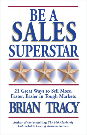 Book cover for Be A Sales Superstar! 21 Great Ways to Sell More, Faster, Easier in Tough Markets