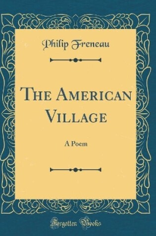 Cover of The American Village: A Poem (Classic Reprint)