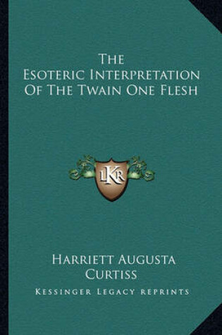 Cover of The Esoteric Interpretation of the Twain One Flesh