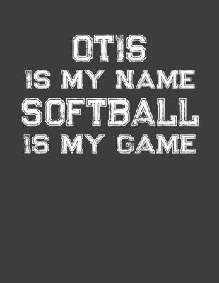 Book cover for Otis Is My Name Softball Is My Game