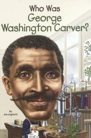 Cover of Who Was George Washington Carver?