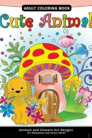 Cover of Cute Animal Adult Coloring Book