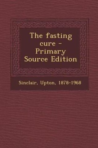 Cover of The Fasting Cure - Primary Source Edition