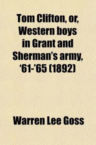 Cover of Tom Clifton, Or, Western Boys in Grant and Sherman's Army, '61-'65