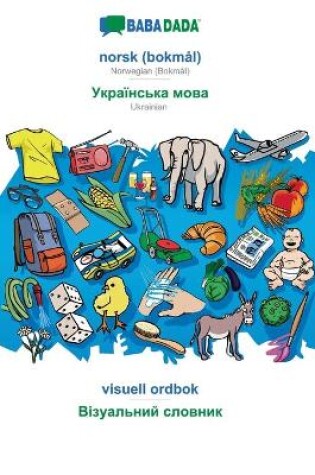 Cover of BABADADA, norsk (bokmal) - Ukrainian (in cyrillic script), visuell ordbok - visual dictionary (in cyrillic script)