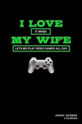 Book cover for I Love It When My Wife Lets Me Play Video Games All Day