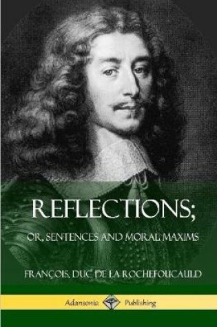 Cover of Reflections; Or, Sentences and Moral Maxims (Hardcover)