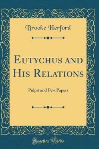 Cover of Eutychus and His Relations: Pulpit and Pew Papers (Classic Reprint)