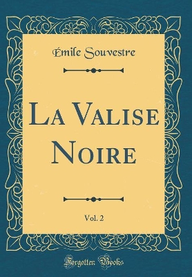 Book cover for La Valise Noire, Vol. 2 (Classic Reprint)