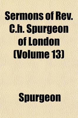 Book cover for Sermons of REV. C.H. Spurgeon of London (Volume 13)