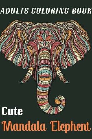 Cover of Adults Coloring Book Cute Mandala Elephent