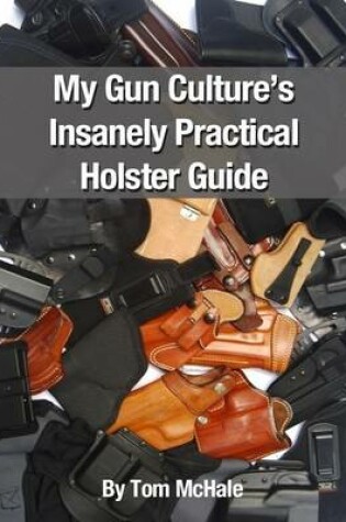 Cover of My Gun Culture's Insanely Practical Holster Guide