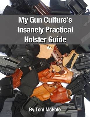 Book cover for My Gun Culture's Insanely Practical Holster Guide