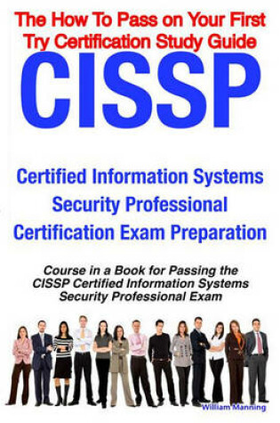 Cover of Cissp Certified Information Systems Security Professional Certification Exam Preparation Course in a Book for Passing the Cissp Certified Information Systems Security Professional Exam - The How to Pass on Your First Try Certification Study Guide