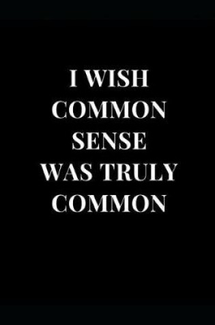 Cover of I Wish Common Sense Was Truly Common