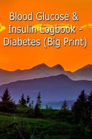 Cover of Blood Glucose & Insulin Logbook- Diabetes (Big Print)