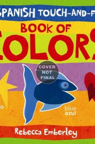 Cover of My Spanish Touch-and-feel Book of Colors