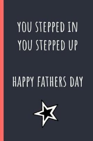 Cover of You stepped in you stepped up Happy Fathers day
