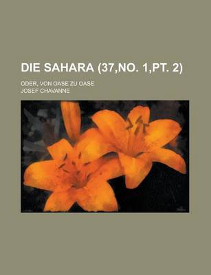 Book cover for Die Sahara (37, No. 1, PT. 2); Bilder Aus Dem Natur- Und Volksleben in Der Grossen Afrikanischen Wuste