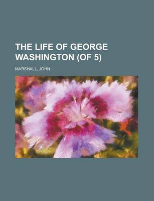 Book cover for The Life of George Washington (of 5) Volume 3