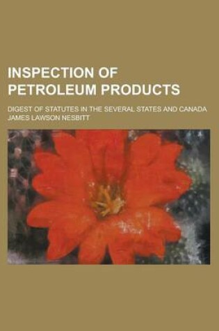 Cover of Inspection of Petroleum Products; Digest of Statutes in the Several States and Canada