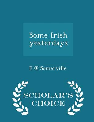 Book cover for Some Irish Yesterdays - Scholar's Choice Edition