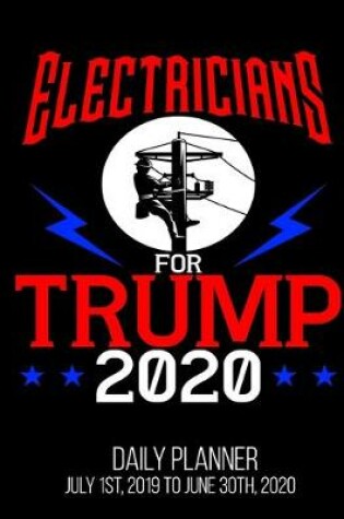 Cover of Electricians For Trump 2020 Daily Planner July 1st, 2019 To June 30th, 2020