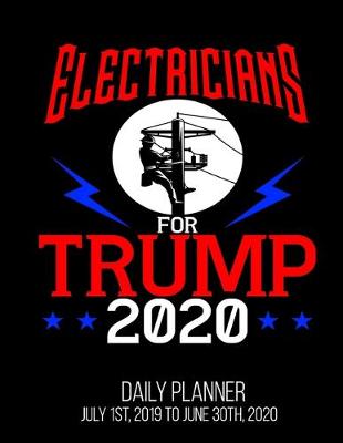 Book cover for Electricians For Trump 2020 Daily Planner July 1st, 2019 To June 30th, 2020