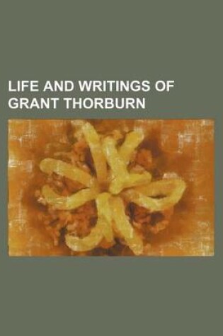 Cover of Life and Writings of Grant Thorburn