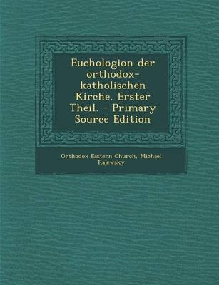 Book cover for Euchologion Der Orthodox-Katholischen Kirche. Erster Theil. - Primary Source Edition