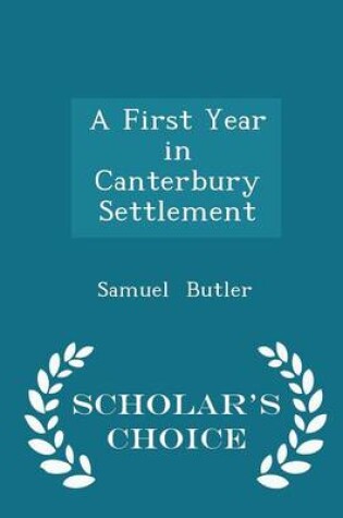 Cover of A First Year in Canterbury Settlement - Scholar's Choice Edition