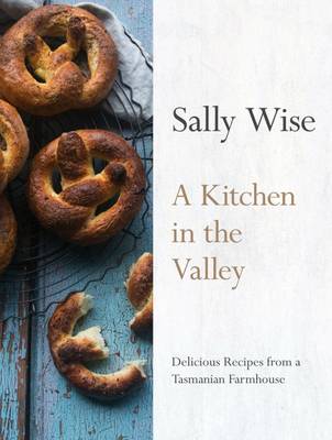 Book cover for A Kitchen in the Valley: Delicious Recipes from a Tasmanian Farmhouse