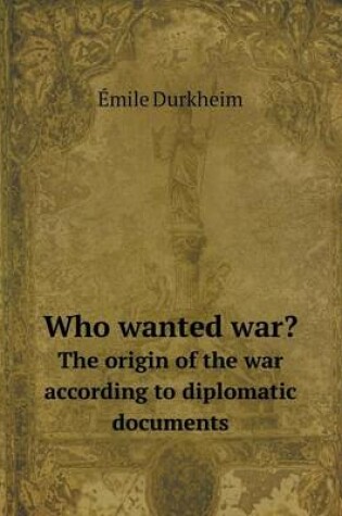 Cover of Who Wanted War? the Origin of the War According to Diplomatic Documents