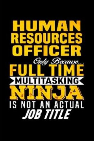 Cover of Human resources officer only because full time multi tasking ninja is not an actual job title