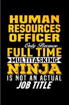 Book cover for Human resources officer only because full time multi tasking ninja is not an actual job title